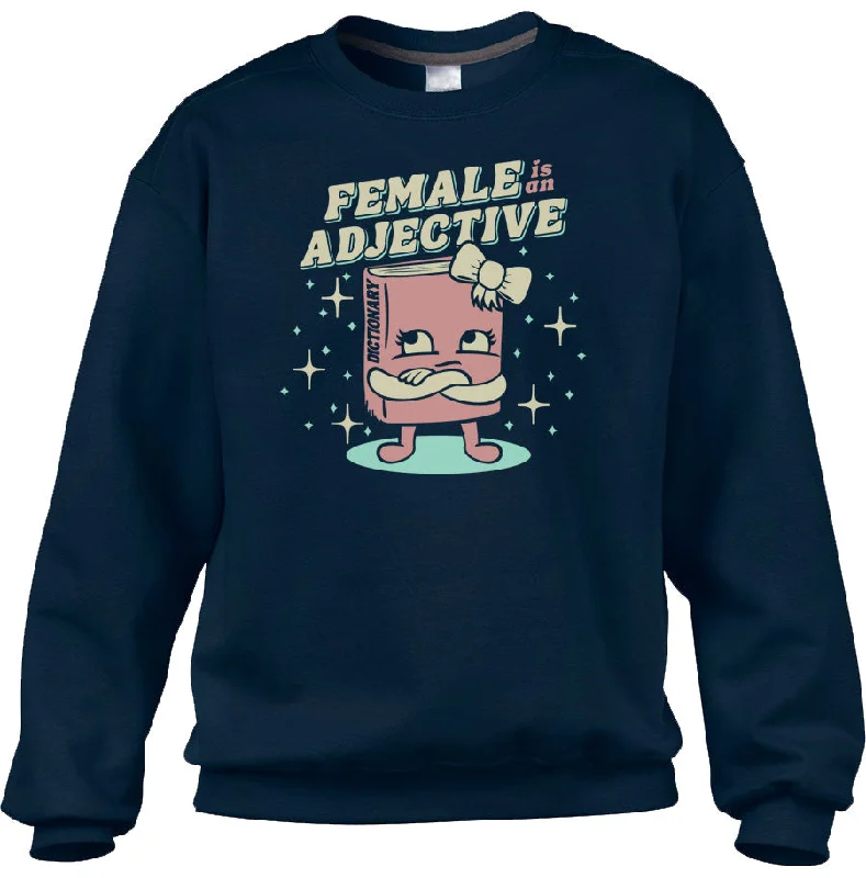 Unisex Female is an Adjective Sweatshirt