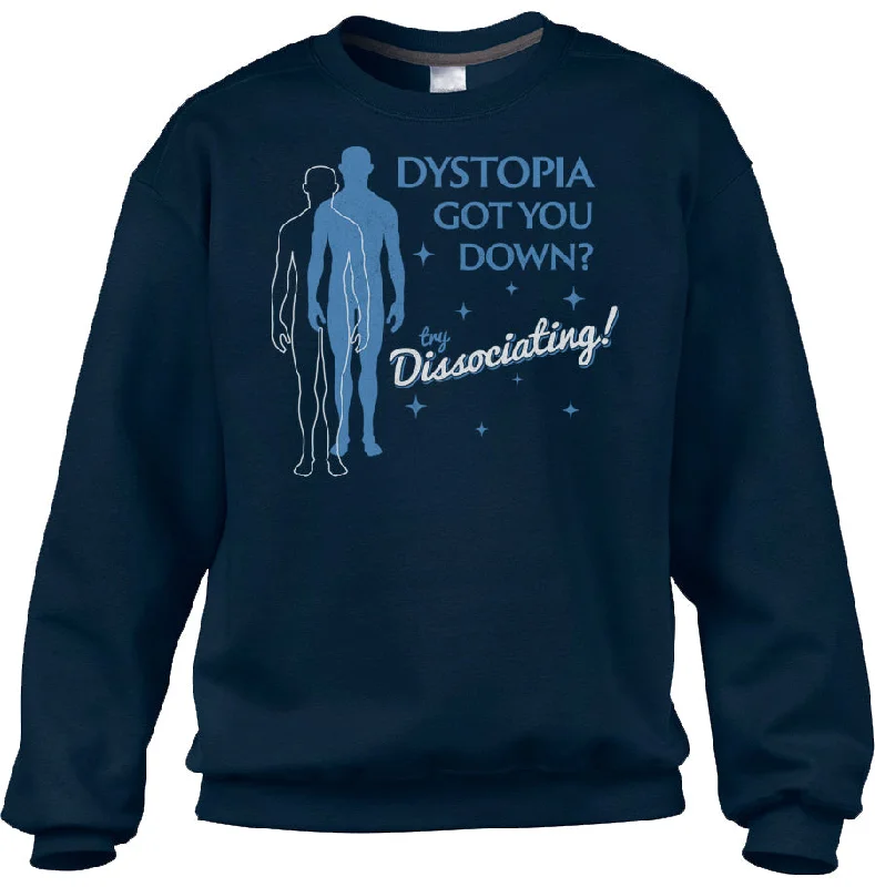 Unisex Dystopia Got You Down? Try Dissociating! Sweatshirt